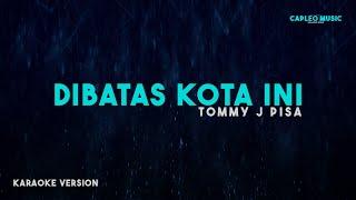 Tommy J. Pisa – Di Batas Kota Ini (Karaoke Version)