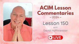 A Course In Miracles Lesson 150, David Hoffmeister, Living Church Ministries