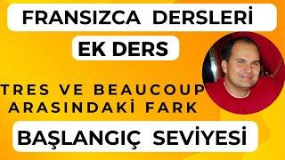 Fransızca Dersleri : TRES VE BEAUCOUP ARASINDAKİ FARK