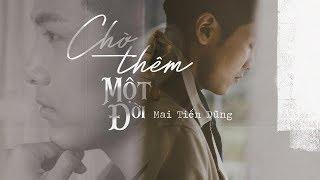 CHỜ THÊM MỘT ĐỜI - MAI TIẾN DŨNG OFFICIAL [ MV 4K ]