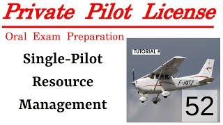 Private Pilot License Oral Exam Preparation - Tutorial 52 - Single-Pilot Resource Management