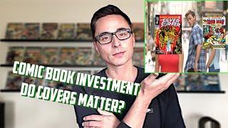 COMIC BOOK INVESTMENT STRATEGY - How much do COVERS effect the value?