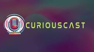 Curiouscast: The Podcast That Satisfies Your Curiosity