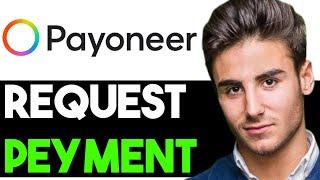 HOW TO REQUEST A PAYMENT ON PAYONEER 2025! (FULL GUIDE)