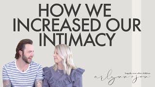 Increase Intimacy In Marriage - How We Increased Our Physical Intimacy!