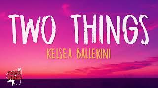 Kelsea Ballerini - Two Things (Lyrics)