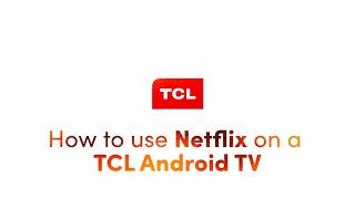 How to use NETFLIX on a TCL Android TV