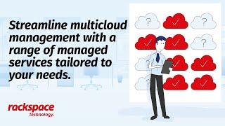 Turn Multicloud Chaos to Calm with Rackspace Managed Services