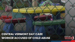 Central Vermont day care worker accused of child abuse