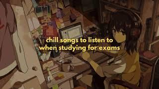 chill songs to listen to when studying for exams (lofi playlist mix)