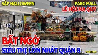 HẾT HỒN - SIÊU THỊ "KHỔNG LỒ" LỚN NHẤT QUẬN 8 MỚI KHAI TRƯƠNG 1 THÁNG GIỜ RA SAO - PARC MALL