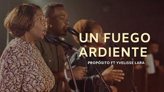 Un Fuego Ardiente - Propósito ft Yvelisse Lara