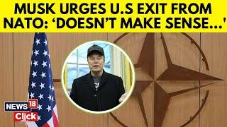 Elon Musk Suggests The United Sates Should Leave NATO | Donald Trump | US Exit From NATO | N18G