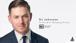 An Interview with DJ Johnston of B6 Real Estate Advisors | Crexi