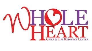 We are: The Whole Heart Grief and Life Resource Center