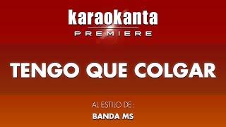 Karaokanta - Banda MS - Tengo que colgar