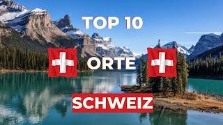 10 unglaubliche Sehenswürdigkeiten & Reiseziele Schweiz