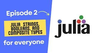 Julia Fundamentals: Mastering  strings, booleans, and composite types (Episode 2)