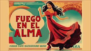 Fuego en el Alma- Café Cubano| Buenavista Social Club | Cuban background music