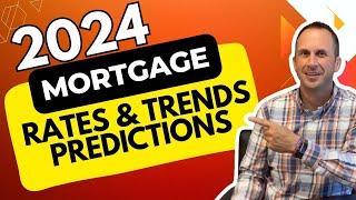 Mortgage Rates & Trends for 2024:  My Predictions