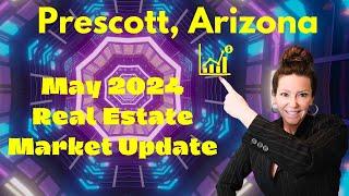 Prescott, Arizona Real Estate Market Update May 2024