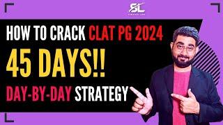 How to prepare for CLAT PG 2024 in 45 Days | CLAT PG Tips | CLAT LLM 2024 | CLAT PG 2024 | CLAT PG