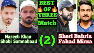 Naseeb Khan//Shobi Samnabaad VS Sheri Bahria//Fahad Mirza..(Best of three) Match (2)..#cricket