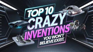 "Top 10 Crazy Inventions You Won’t Believe Exist (Futuristic Tech Gadgets 2024)"