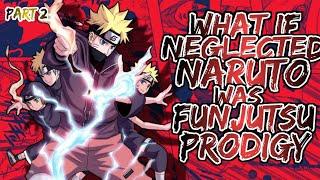 What if Neglected Naruto was funjutsu Prodigy | Part 2