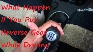 What Happen If You Put Reverse Gear While Driving
