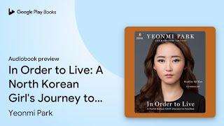 In Order to Live: A North Korean Girl's Journey… by Yeonmi Park · Audiobook preview