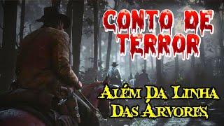 Conto De Terror - Além Da Linha Das Árvores.