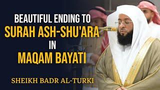 Final Verses of Surah Ash-Shu'ara | Maqam Bayati | Sheikh Badr al-Turki | #بدر_التركي