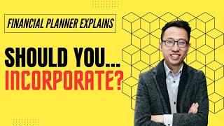 Financial Planner Explains Who / When / Why Should You Incorporate?