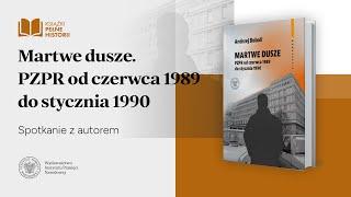 Martwe dusze. PZPR od 1989 do 1990 r.– Książki pełne historii  [SPOTKANIE Z AUTOREM]