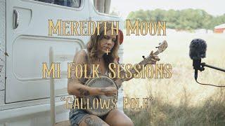 "Gallows Pole" - Meredith Moon | MI Folk Sessions