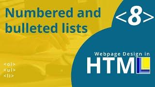 HTML Webpage Design Part 8: Numbered and bulleted lists