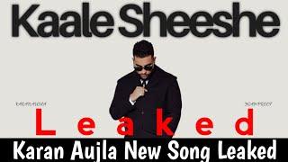 Kaale Sheeshe Leaked | Karan Aujla Leaked New Song Leaked | Karan Aujla New Punjabi Song