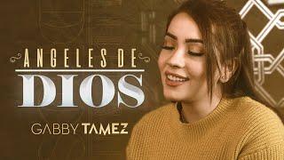 ÁNGELES DE DIOS - GABBY TAMEZ