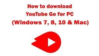 YouTube Go on PC - Download for Windows 7, 8, 10 and Mac