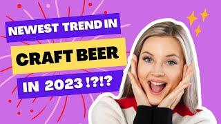 NEXT TREND IN CRAFT BEER?