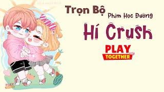 Play Together | Hí Crush [Full Trọn Bộ] - Phim Học Đường Hay Nhất