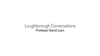 Professor David Lyon and Dr Emily Keightley - Loughborough Conversations