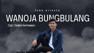 WANOJA BUNGBULANG - JAKA ARIESTA ( OFFICIAL MUSIC VIDEO )