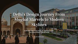 Delhi Through Design. A Journey from Mughal Grandeur to Modern Minimalism