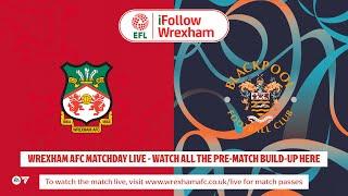 WREXHAM AFC MATCHDAY LIVE | Wrexham AFC vs Blackpool