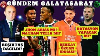 GALATASARAY EYÜPSPOR'A ROTASYON YAPACAK MI | ARIAS VE NATHAN TELLA | BEŞİKTAŞ DAĞILDI | BERKAY ÖZCAN