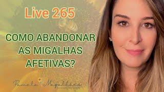 Live265: Como abandonar as MIGALHAS AFETIVAS?