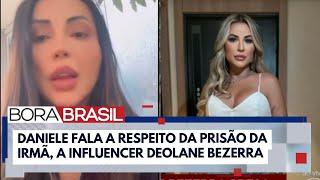 "Estamos sendo perseguidas", diz irmã de Deolane Bezerra sobre prisão da influencer I Bora Brasil