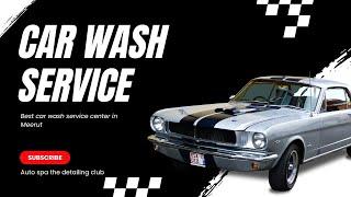 Car wash service in Meerut | Auto spa the detailing club